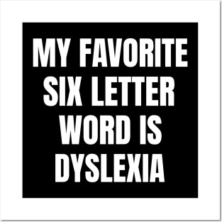 My Favorite Six Letter Word is Dyslexia Posters and Art